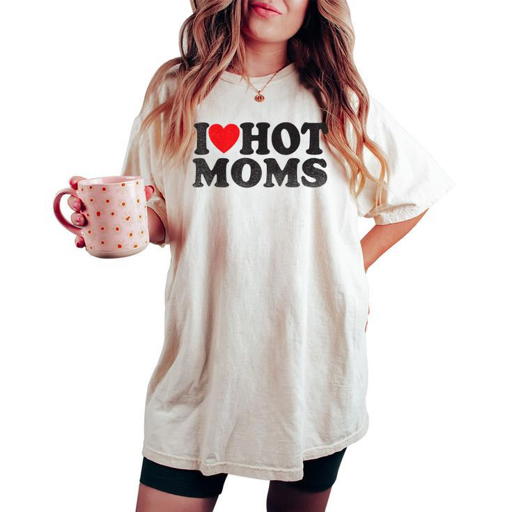 I Love Hot Moms I Red Heart Love Heart Women's Oversized Comfort T-shirt