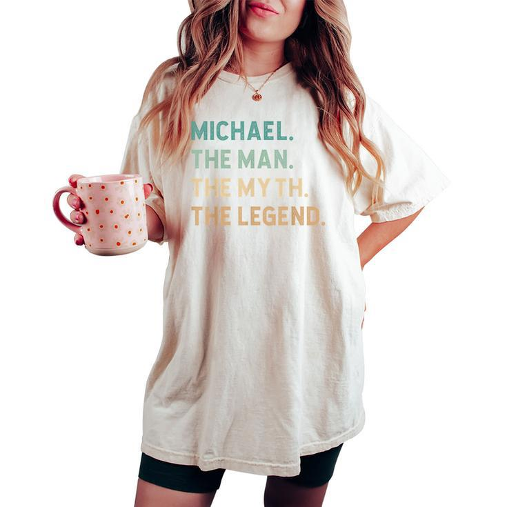 Michael The Man The Myth The Legend Funny Michael  Women Oversized Comfort T-shirt
