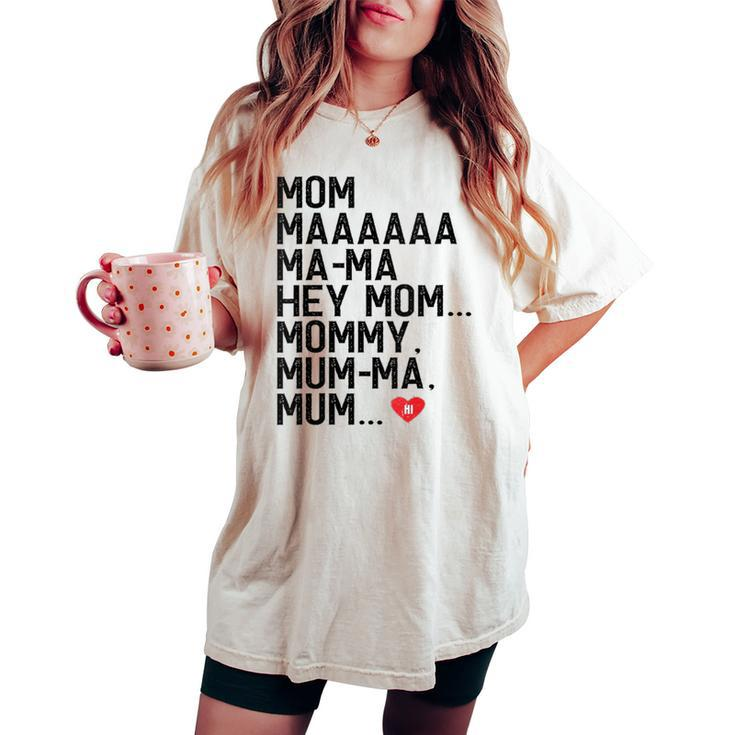 Mom Maaaaaa Ma-Ma Hey Mom Mommy Mum-Ma Mum Hi Mother Women's Oversized Comfort T-shirt
