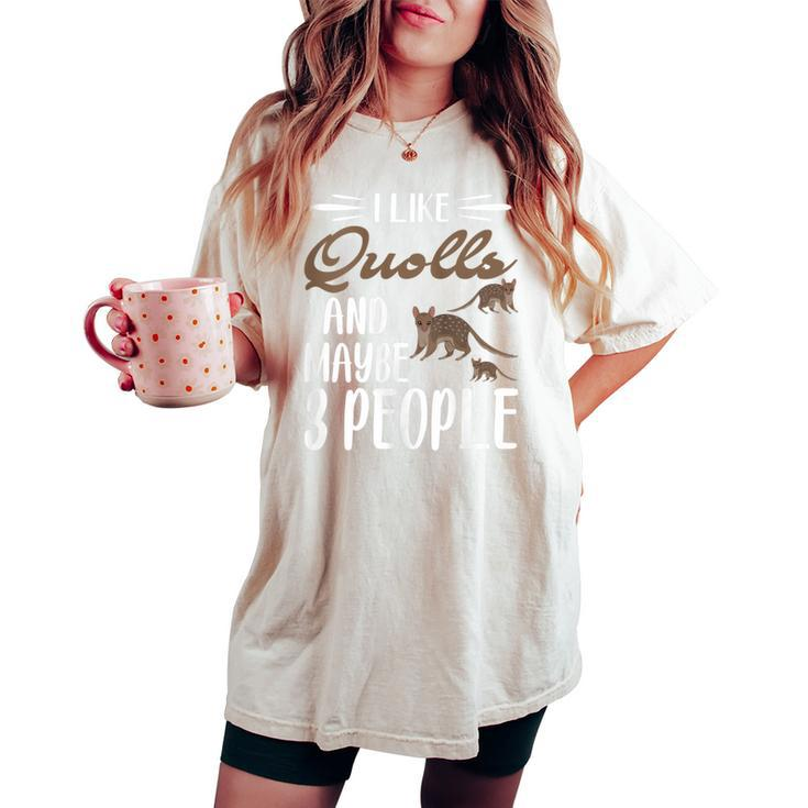 I Like Quolls And Maybe 3 People Quolls Lover Women's Oversized Comfort T-shirt