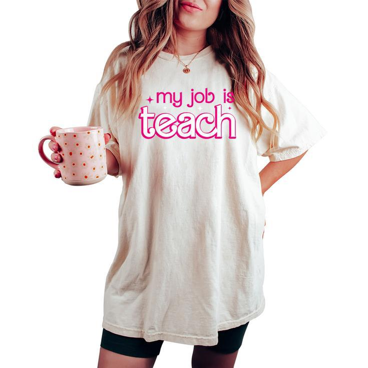 Retro School Humor Teacher Life My Job Is Teach Women's Oversized Comfort T-shirt