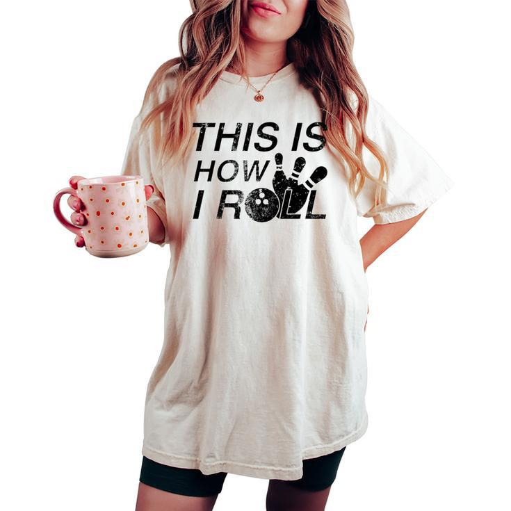 This Is How I Roll Quote For Bowlers Women's Oversized Comfort T-shirt
