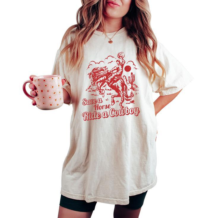 Save A Horse Ride A Cowboy Western Country Women's Oversized Comfort T-shirt
