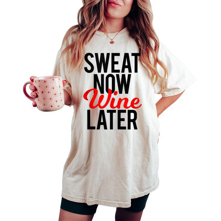 Sweat Now Wine Later Gym Pun Fitness Workout Running Women's Oversized Comfort T-shirt