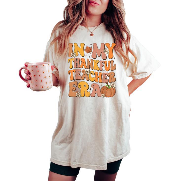 In My Thankful Teacher Era Retro Autumn Thanksgiving Teacher Women's Oversized Comfort T-shirt