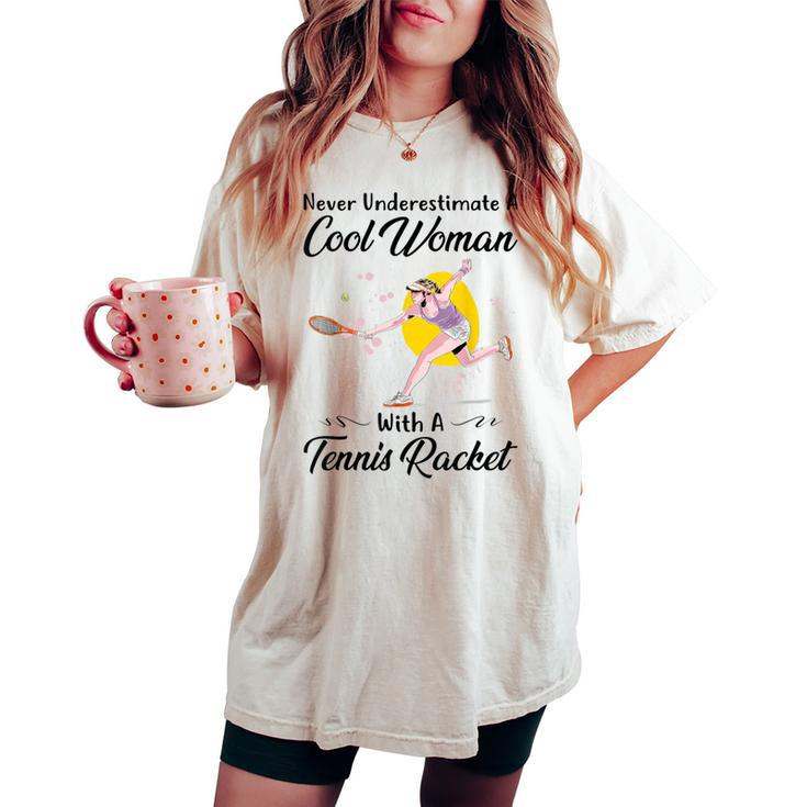 Never Underestimate A Cool Woman With A Tennis Racket Women's Oversized Comfort T-shirt