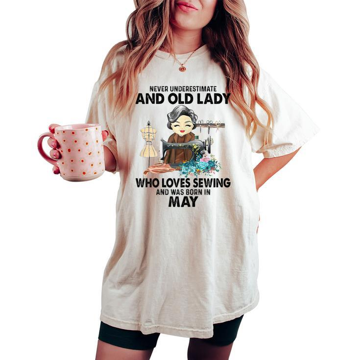 Never Underestimate Old Lady Loves Sewing & Born In May Women's Oversized Comfort T-shirt