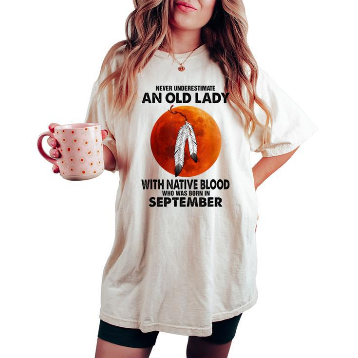 Never Underestimate An Old Lady With Native Blood September Women's Oversized Comfort T-shirt