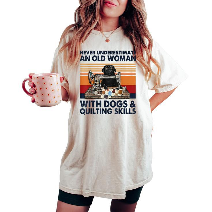 Never Underestimate An Old Woman With Dogs & Quilting Skills Women's Oversized Comfort T-shirt