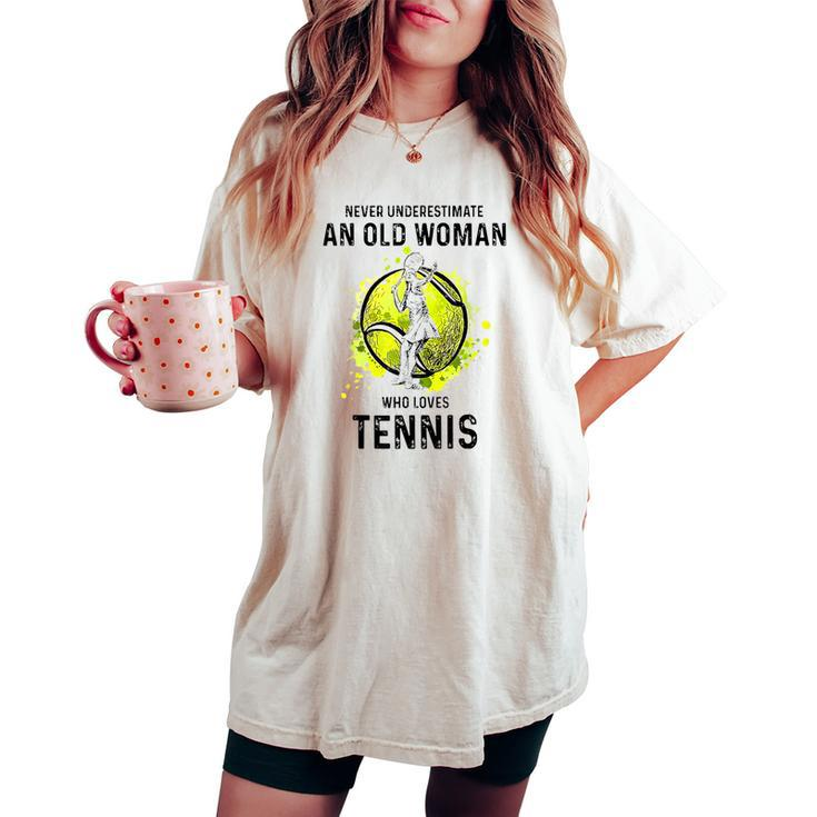 Never Underestimate An Old Woman Who Loves Tennis Sport Women's Oversized Comfort T-shirt