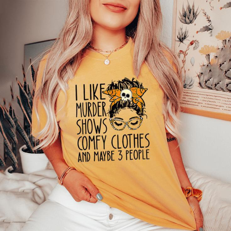 I Like Murder Shows Comfy Clothes 3 People Messy Bun Women T-shirt