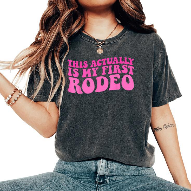 This Actually Is My First Rodeo Cowboy Cowgirl Groovy Women's Oversized Comfort T-Shirt