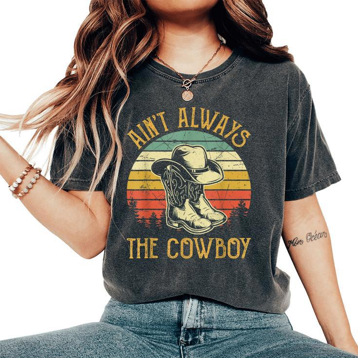 Aint Always The Cowboy Cowgirl Country Music Women's Oversized Comfort T-shirt