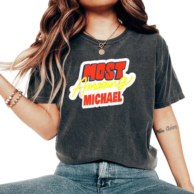Most Amazing Michael Funny Michael Name Saying  Women Oversized Print Comfort T-shirt