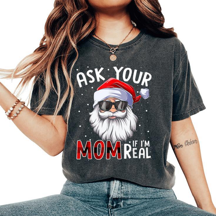 Ask Your Mom If I'm Real Christmas Santa Naughty Women's Oversized Comfort T-Shirt