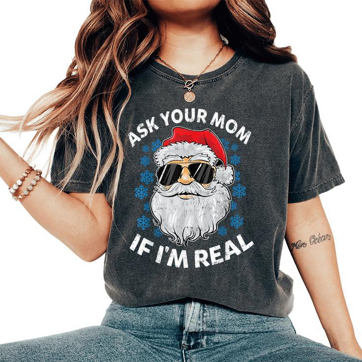 Ask Your Mom If I'm Real Santa Claus Christmas Women's Oversized Comfort T-Shirt