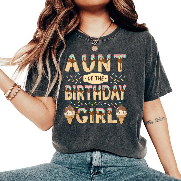 Aunt Of The Birthday Day Girl Ice Cream Party Family Bday Women's Oversized Comfort T-Shirt