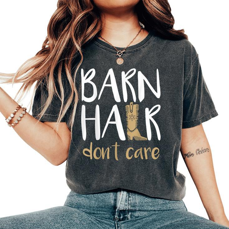 Barn Hair Dont Care Horses Farming Cowgirl Boots T Women's Oversized Comfort T-shirt