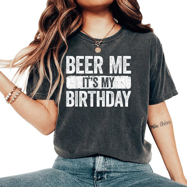 Beer Me It's My Birthday Drinking Women's Oversized Comfort T-Shirt