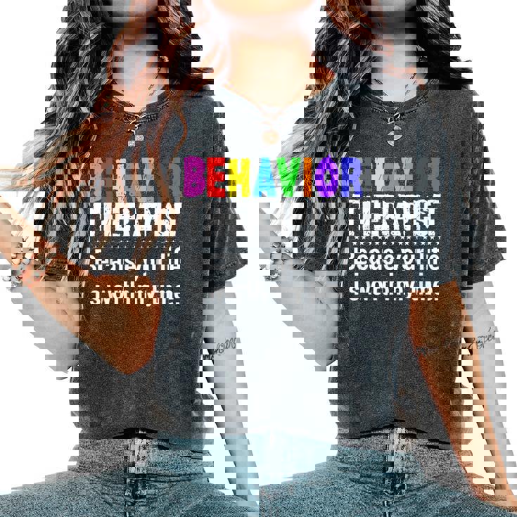 Behavioral Therapist Worth My Time Rbt Analyst Behavior Tech  Women Oversized Print Comfort T-shirt
