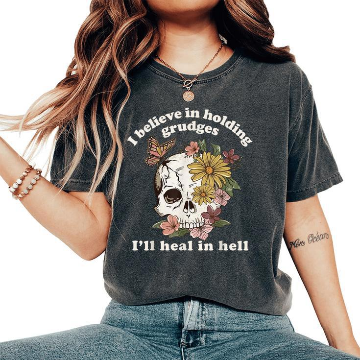 I Believe In Holding Grudges I'll Heal In Hell Floral Skull Women's Oversized Comfort T-Shirt