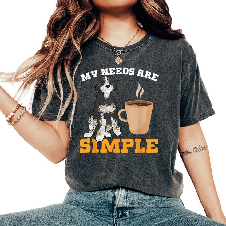 Bernedoodle Dog Coffee My Needs Are Simple Bernedoodle Women's Oversized Comfort T-Shirt