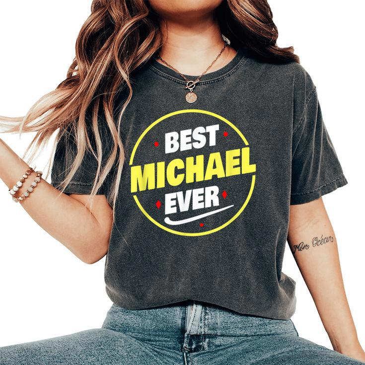 Best Michael Ever Funny Michael Name Saying  Women Oversized Print Comfort T-shirt