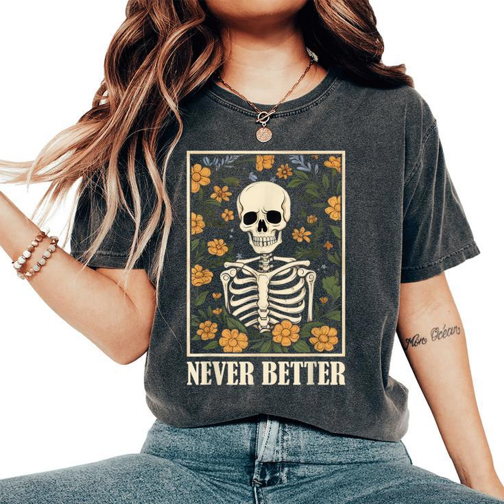 Never Better Skeleton Floral Skull Halloween Women's Oversized Comfort T-Shirt
