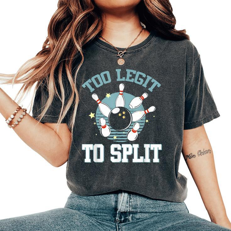 Bowling  Too Legit To Split Saying Funny Bowler Gift  Gift For Women Women's Oversized Graphic Print Comfort T-shirt