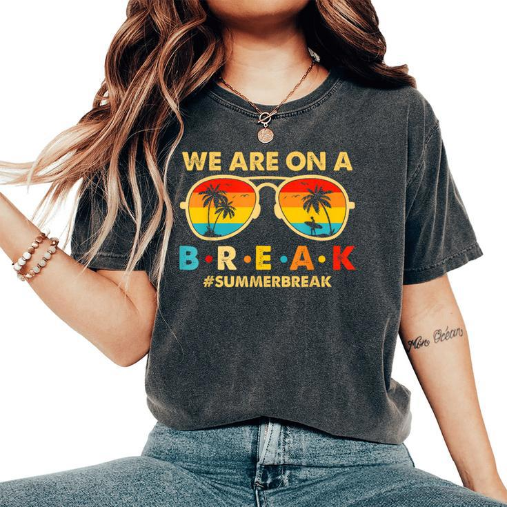 We Are On A Break Teacher Retro Glasses Summer Break Women's Oversized Comfort T-shirt