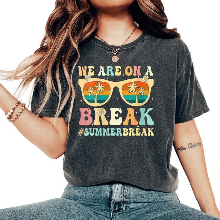 We Are On A Break Teacher Retro Groovy Summer Break Teachers Women's Oversized Comfort T-shirt
