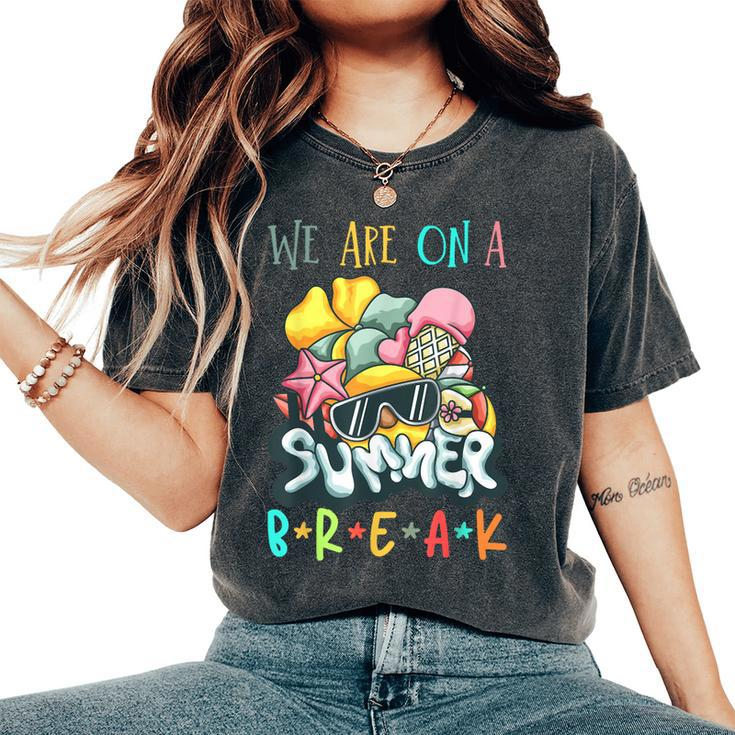 We Are On A Break Teacher Summer Break Women's Oversized Comfort T-shirt