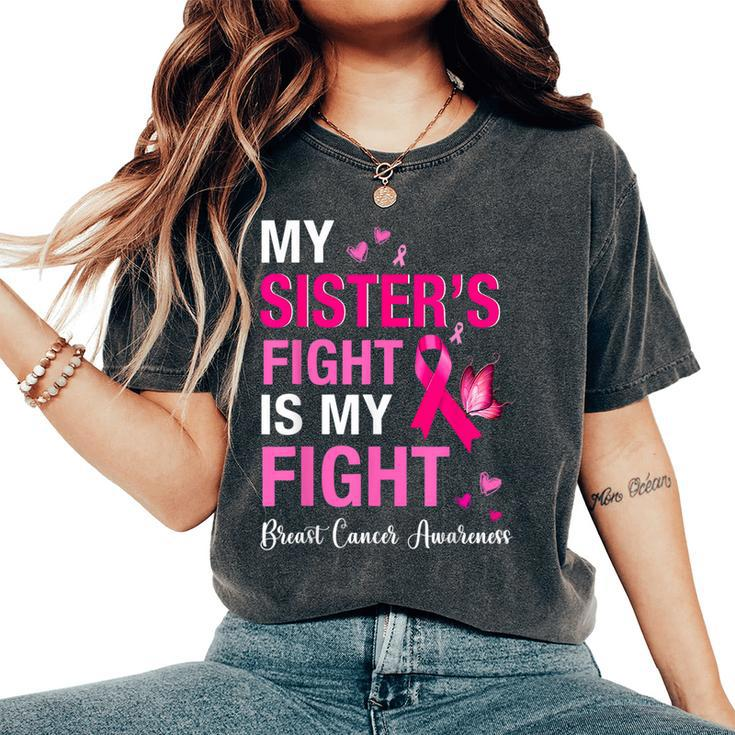 Breast Cancer My Sisters Fight Is My Fight Breast Cancer Women's Oversized Comfort T-Shirt