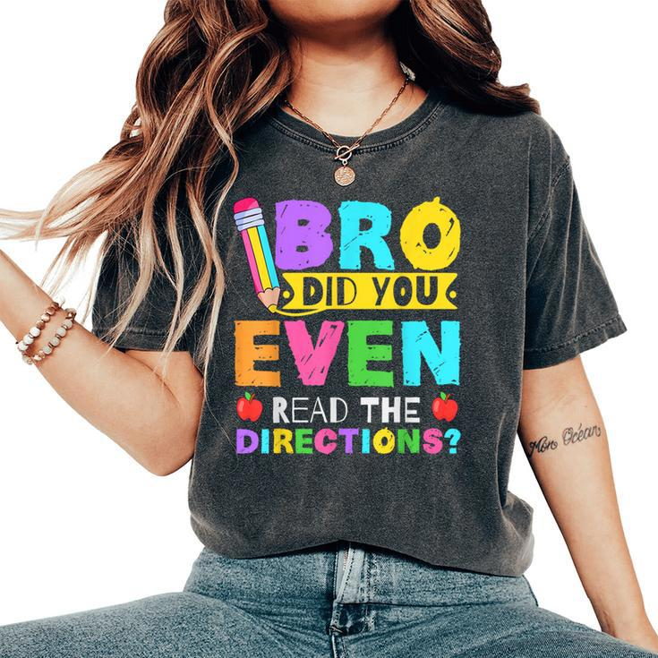 Bro Did You Even Read The Directions Teacher Women's Oversized Comfort T-Shirt