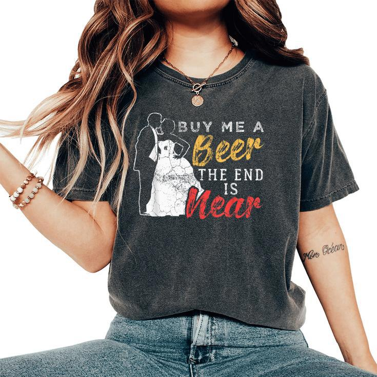 Buy Me A Beer The End Is Near Bachelor Party Women's Oversized Comfort T-Shirt