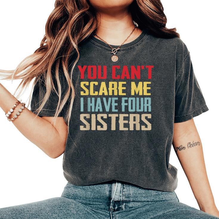 You Can't Scare Me I Have Four Sisters Vintage Women's Oversized Comfort T-Shirt