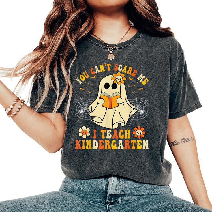 You Can't Scare Me I Teach Kindergarten Halloween Teacher Women's Oversized Comfort T-Shirt