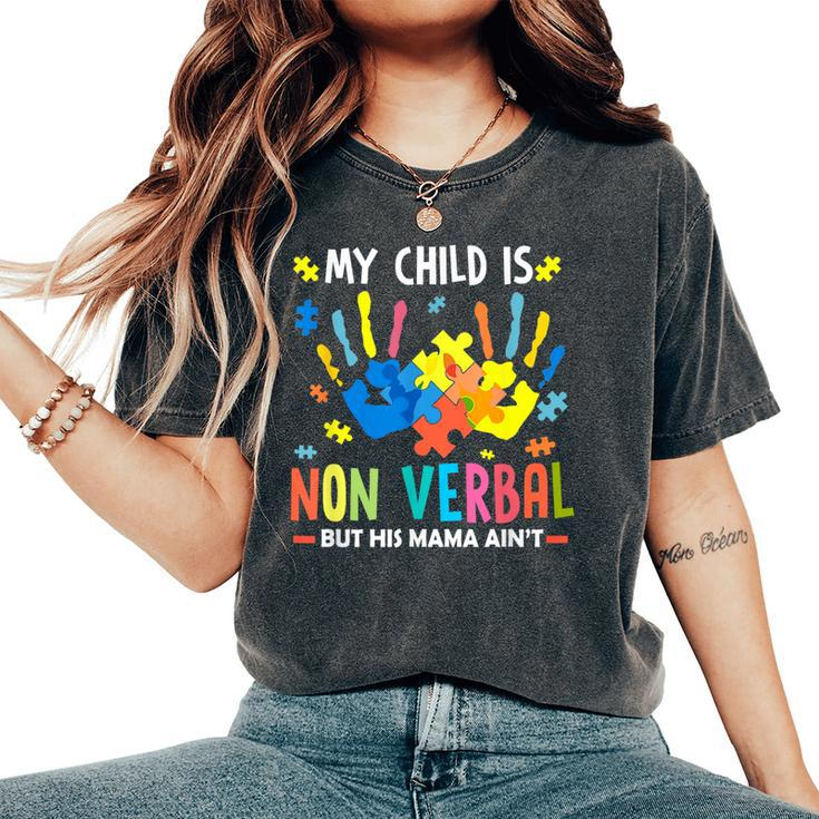 My Child Is Non Verbal But His Mama Aint Puzzle Piece Autism Women's Oversized Comfort T-Shirt