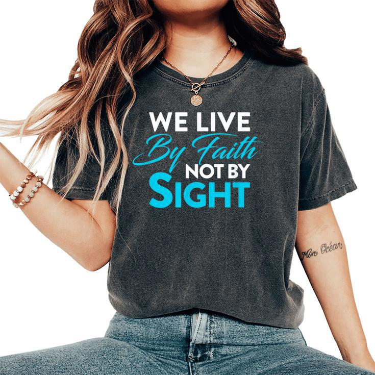 Christian We Live By Faith Not Sight Spiritual Quote Women's Oversized Comfort T-Shirt