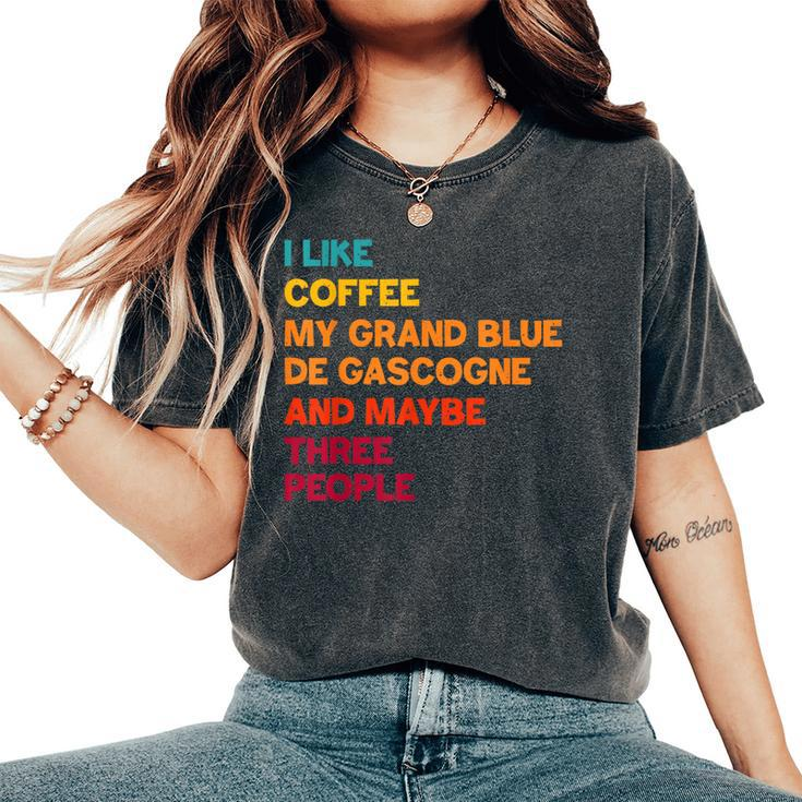 I Like Coffee My Grand Bleu De Gascogne And Maybe 3 People Women's Oversized Comfort T-Shirt