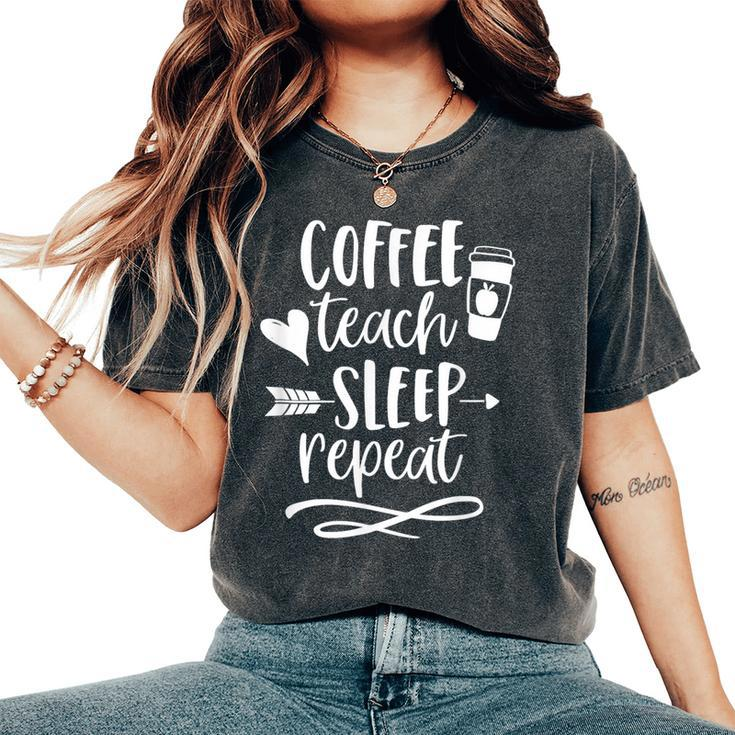 Coffee Teach Sleep Repeat Teacher T For Cute Women's Oversized Comfort T-Shirt