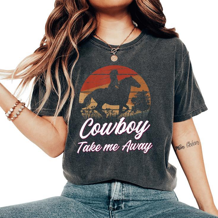 Cowboy Take Me Away Cowgirl Howdy Cowboy Country Music Lover Women's Oversized Comfort T-shirt