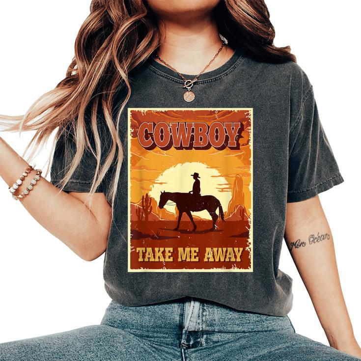 Cowboy Take Me Away For Women Cowgirl Western Women's Oversized Comfort T-shirt