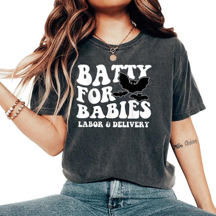 Cute Batty For Babies Labor And Delivery Nurse Halloween Bat Women's Oversized Comfort T-Shirt
