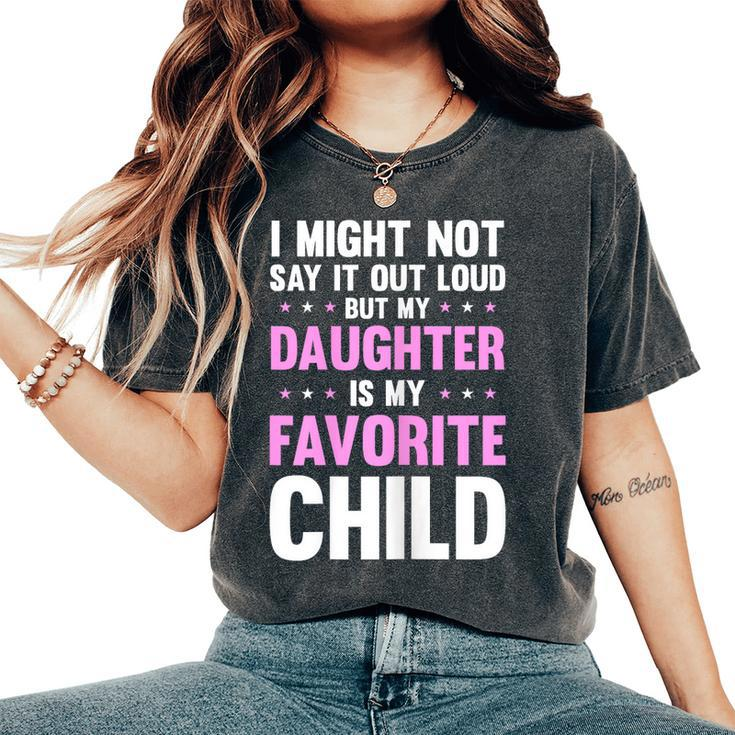 My Daughter Is My Favorite Child Mom Mama Women's Oversized Comfort T-shirt