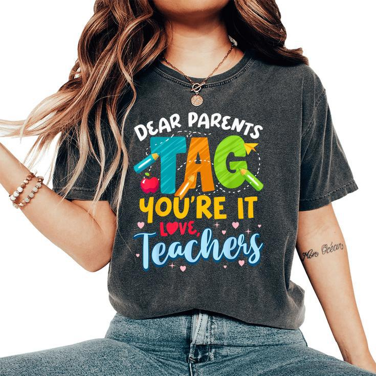 Dear Parents Tag Youre It Love Teachers End Of Year School Women's Oversized Comfort T-shirt