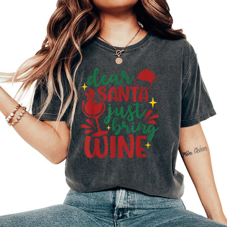 Dear Santa Just Bring Wine Santa Christmas Women's Oversized Comfort T-Shirt