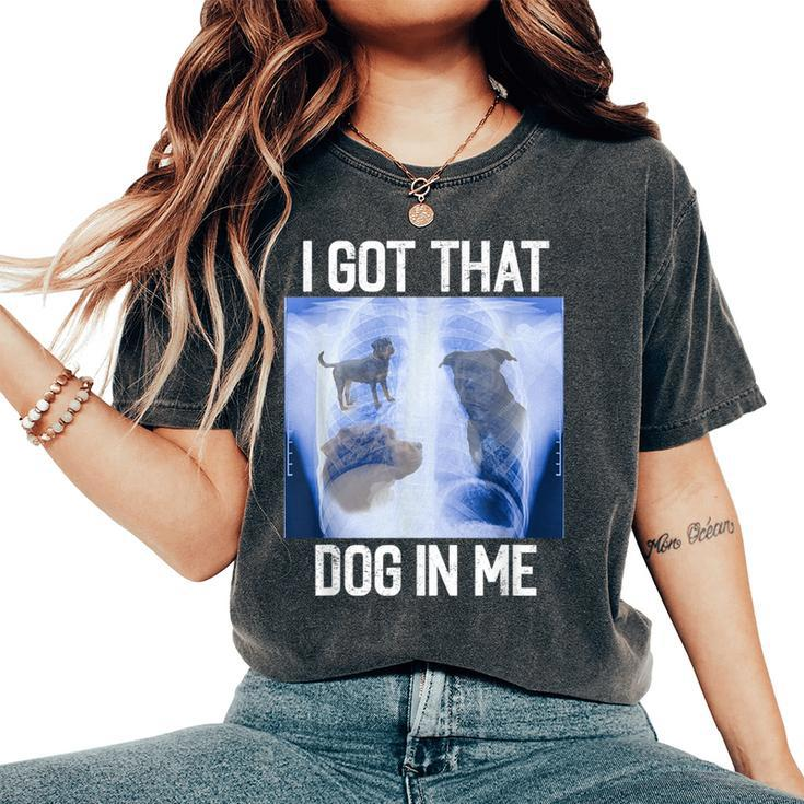 I Got Dog In Me Xray That Meme Joke X-Rays Women's Oversized Comfort T-Shirt