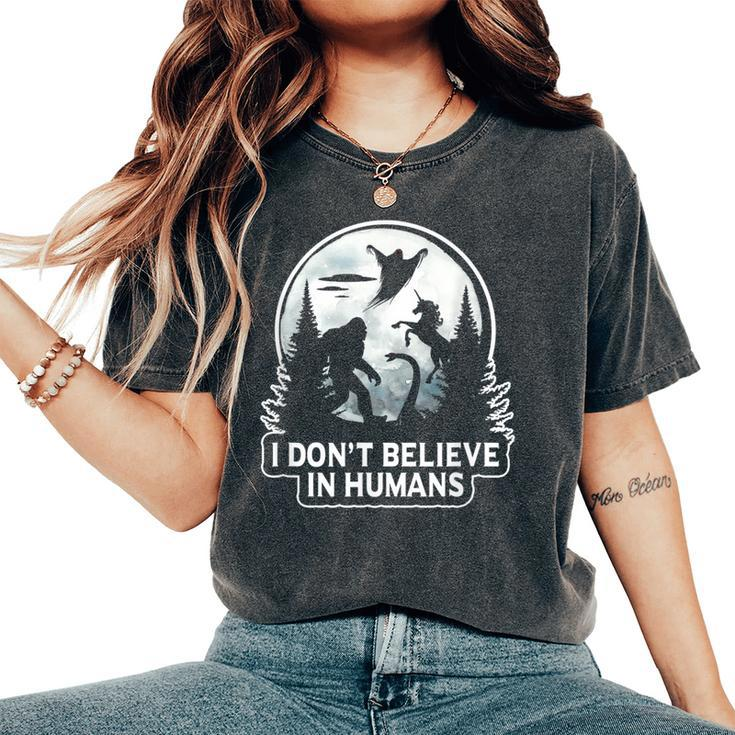 I Don't Believe In Humans T Bigfoot Ufo Alien Unicorn Believe Women's Oversized Comfort T-Shirt