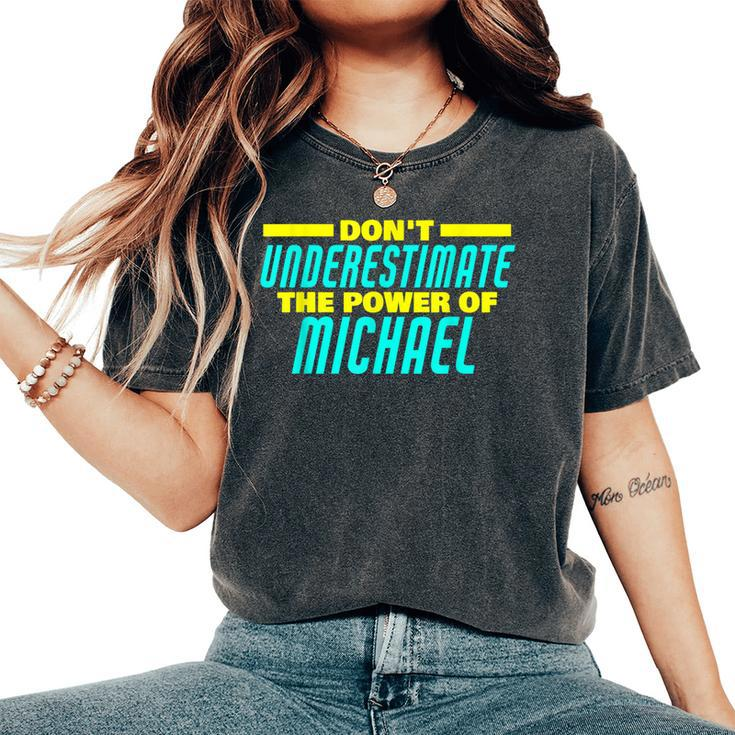 Dont Underestimate The Power Of Michael Funny Michael Name  Women Oversized Print Comfort T-shirt